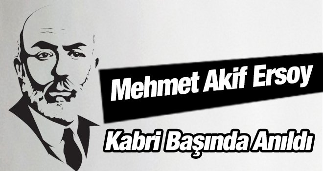  Mehmet Akif Ersoy Kabri Başında Anıldı