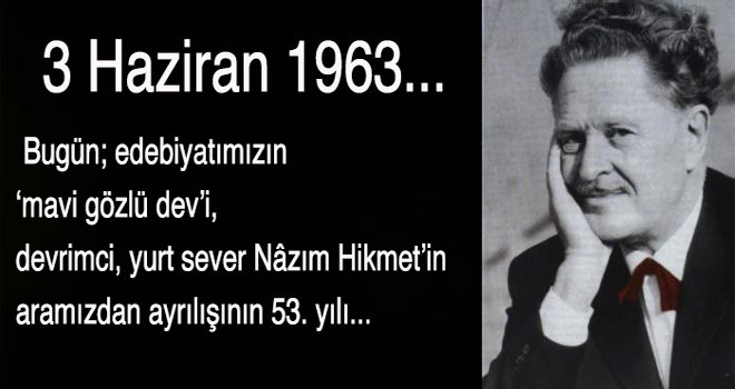  Nâzım Hikmet’in aramızdan ayrılışının 53. yılı..