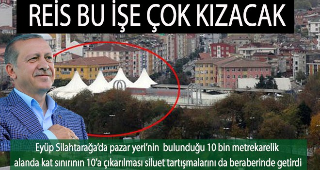 REİS BU İŞE ÇOK KIZACAK