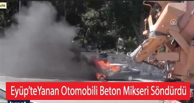 Eyüp'te Yanan Otomobili Beton Mikseri Söndürdü