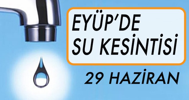 EYÜP'TE SU KESİNTİSİ(29 HAZİRAN)