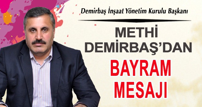 METHİ DEMİRBAŞ'DAN BAYRAM MESAJI