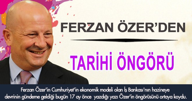 FERZAN ÖZER'DEN TARİHİ ÖNGÖRÜ