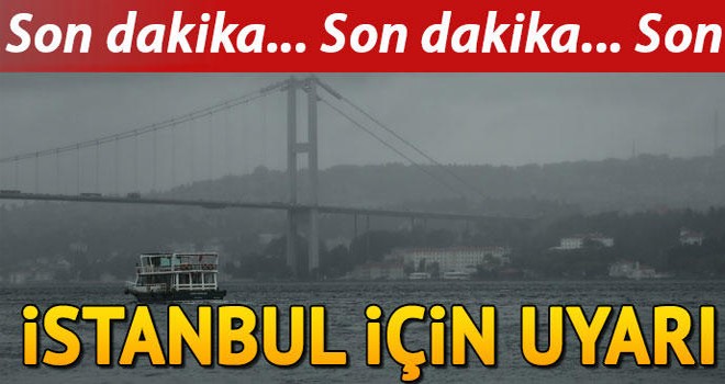 Meteoroloji'den İstanbul için kuvvetli yağış uyarısı
