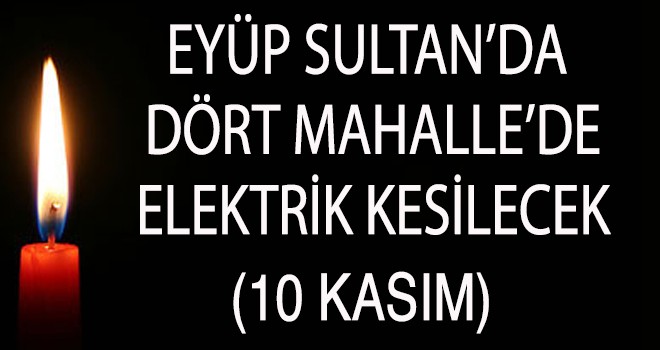 EYÜP SULTAN'DA ELEKTRİK KESİNTİSİ (10 KASIM)