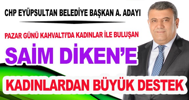 SAİM DİKEN'E KADINLARDAN BÜYÜK DESTEK