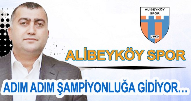 ALİBEYKÖY SPOR ADIM ADIM ŞAMPİYONLUĞA GİDİYOR…