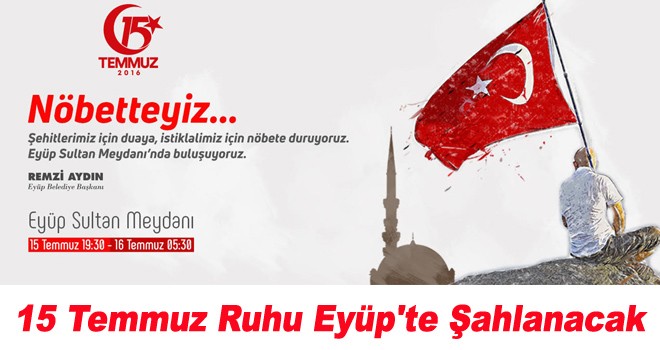 15 Temmuz ruhu Eyüp'te şahlanacak
