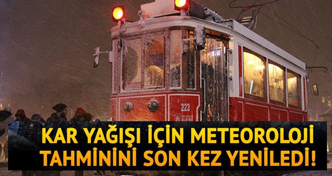 Meteoroloji tahminini son kez yeniledi
