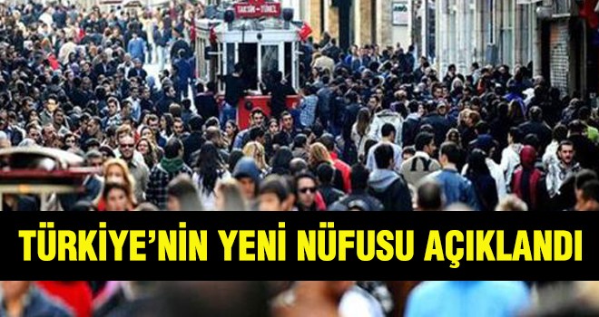 TÜRKİYE’NİN YENİ NÜFUSU AÇIKLANDI