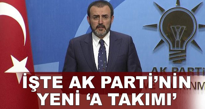 İşte AK Parti'nin yeni 'A Takımı'