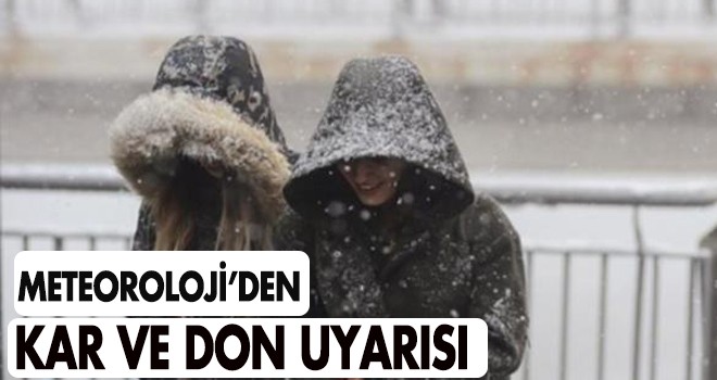 Meteoroloji'den kar yağışı ve don uyarısı