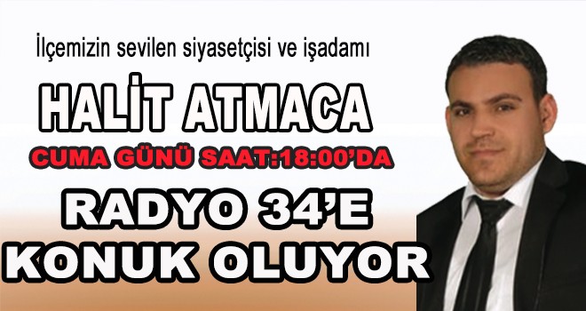 HALİT ATMACA RADYO 34 'E KONUK OLUYOR