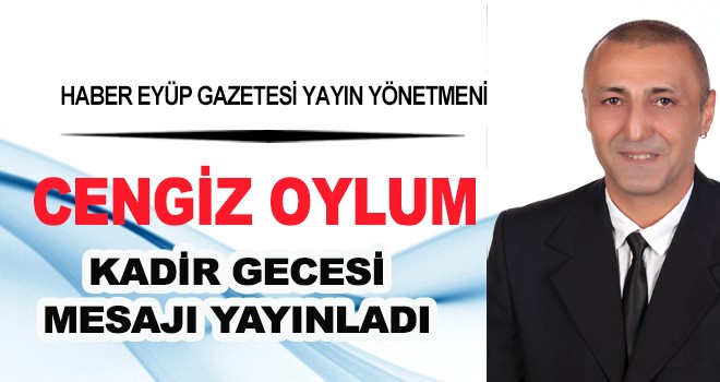 CENGİZ OYLUM'DAN KADİR GECESİ KUTLAMA MESAJI