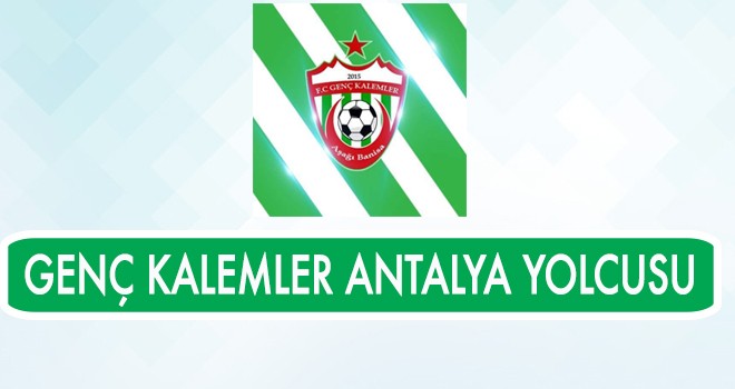 GENÇ KALEMLER ANTALYA YOLCUSU