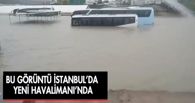 Yeni İstanbul Havalimanı Şiddetli Yağış Nedeniyle Su Bastı