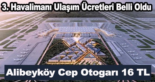 3. havalimanı ulaşım hatları ve ücretleri belli oldu