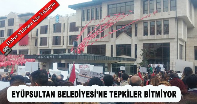 EYÜPSULTAN BELEDİYESİ’NE TEPKİLER BİTMİYOR