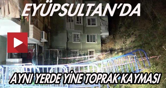 Eyüpsultan'da aynı yerde ikinci kez toprak kayması