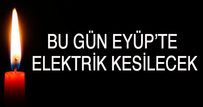 27 Nisan Eyüp'te elektrik kesintisi olacak