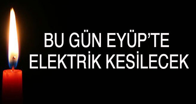 28 Nisan Eyüp'te Elektrik kesintisi