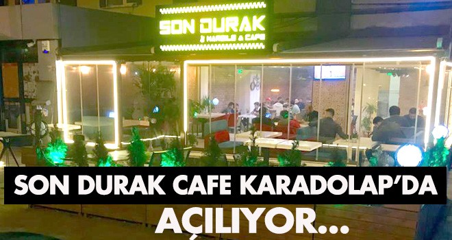 SON DURAK CAFE KARADOLAP’DA AÇILIYOR