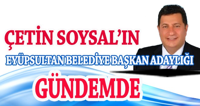 ÇETİN SOYSAL İSMİ EYÜPSULTAN İÇİN GÜNDEMDE