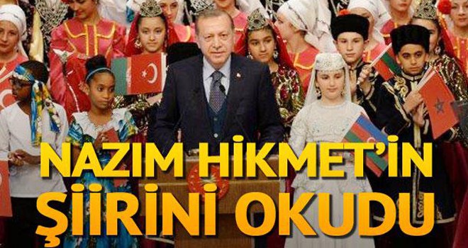 Cumhurbaşkanı Erdoğan, Nazım Hikmet'in şiirini okudu
