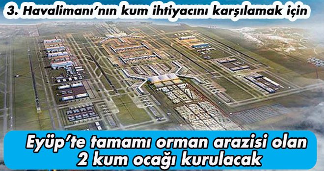 3. Havalimanı’nın kum ihtiyacını karşılamak için 2 yeni kum ocağı kurulacak!