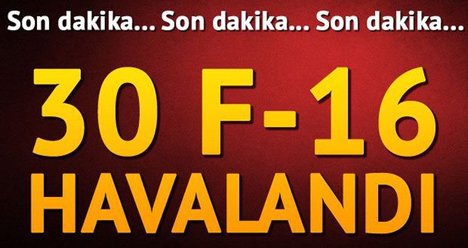 30 F-16 ile operasyon
