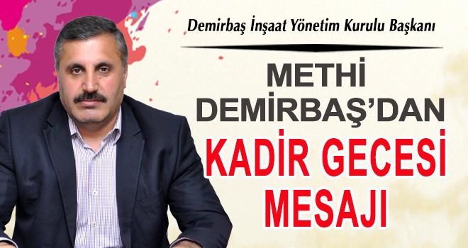 METHİ DEMİRBAŞ’DAN KADİR GECESİ MESAJI