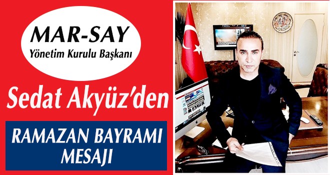 SEDAT AKYÜZ’DEN RAMAZAN BAYRAMI MESAJI