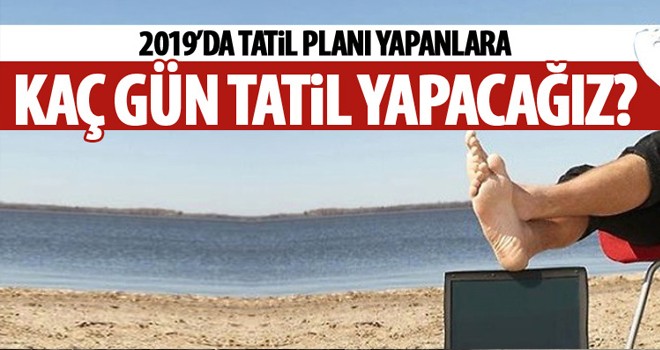 2019'da kaç gün tatil yapacağız?