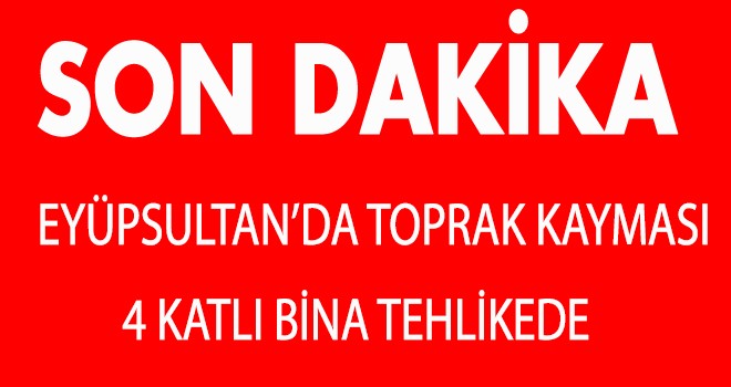 EYÜPSULTAN’DA TOPRAK KAYMASI