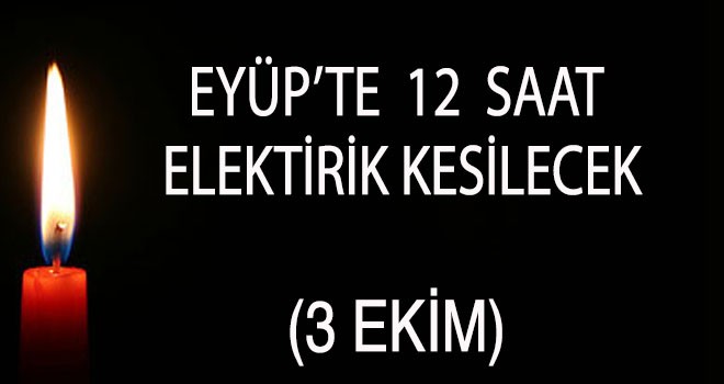 EYÜP'TE ELEKTRİK KESİNTİSİ (3 EKİM)