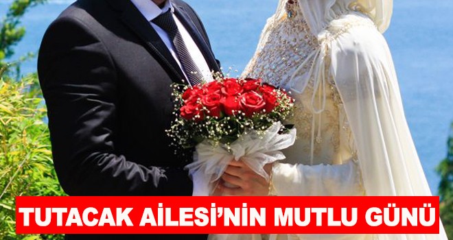 TUTACAK AİLESİ’NİN MUTLU GÜNÜ