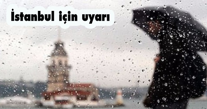 Meteoroloji'den İstanbul için uyarı