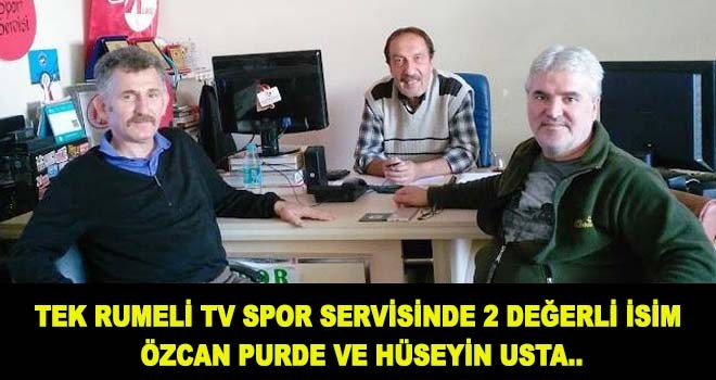 TEK RUMELİ TV SPOR SERVİSİNDE 2 DEĞERLİ İSİM