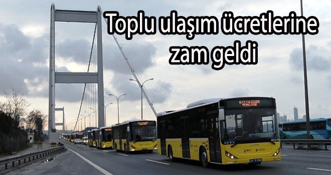 Toplu ulaşım ücretlerine zam geldi