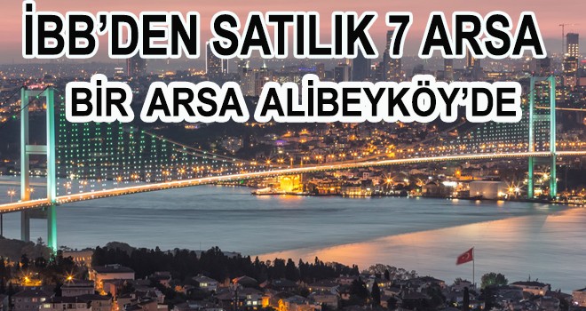 İBB’DEN SATILIK 7 ARSA