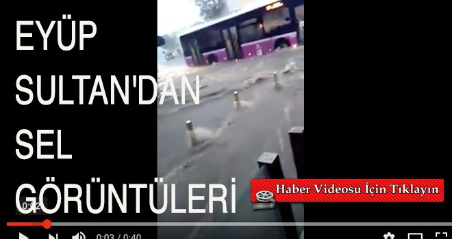 EYÜP SULTAN'DAN SEL GÖRÜNTÜLERİ