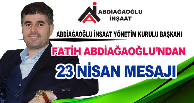 FATİH ABDİAĞAOĞLU'NDAN 23 NİSAN MESAJI