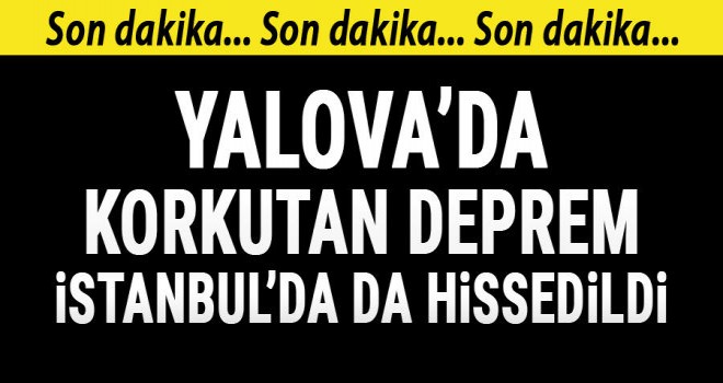 Yalova'da deprem! İstanbul'da da hissedildi