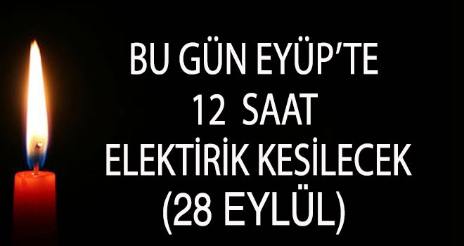 EYÜP'TE ELEKTRİK KESİNTİSİ (28 EYLÜL)