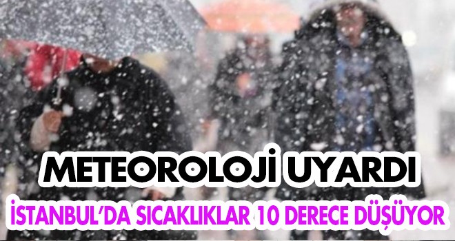 İSTANBUL’DA SICAKLIKLAR 10 DERECE DÜŞÜYOR