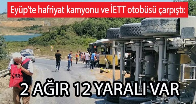 Eyüp’te hafriyat kamyonu ve İETT otobüsü çarpıştı: 12 yaralı