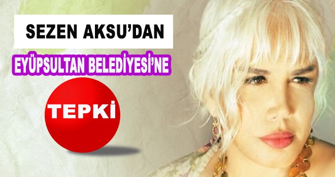 SEZEN AKSU'DAN TEPKİ