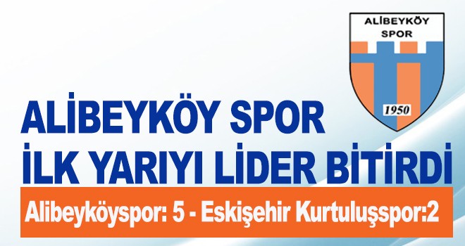 ALİBEYKÖY SPOR İLK YARIYI LİDER BİTİRDİ