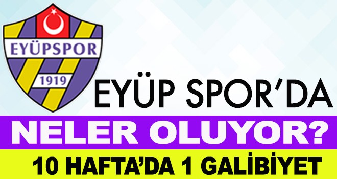 EYÜP SPOR'DA NELER OLUYOR ?