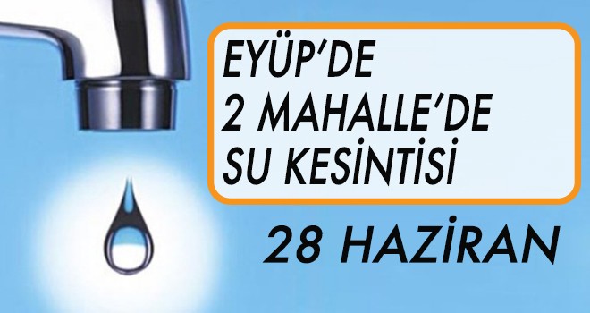 EYÜP'TE SU KESİNTİSİ(28 HAZİRAN)